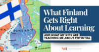 A map of Finland with a small Finnish flag marker next to the title What Finland Gets Right About Learning and What My Kids Are Teaching Me About Potential. A classroom scene and Finland map representing the Finland education model and the importance of individualized learning.