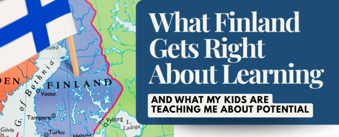 A map of Finland with a small Finnish flag marker next to the title What Finland Gets Right About Learning and What My Kids Are Teaching Me About Potential. A classroom scene and Finland map representing the Finland education model and the importance of individualized learning.
