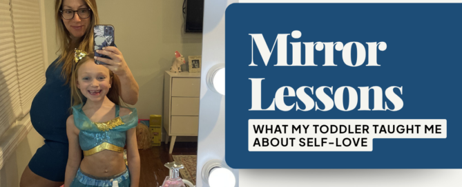 Mirror Lessons- What My Toddler Taught Me About Self-Love melissa white boyer