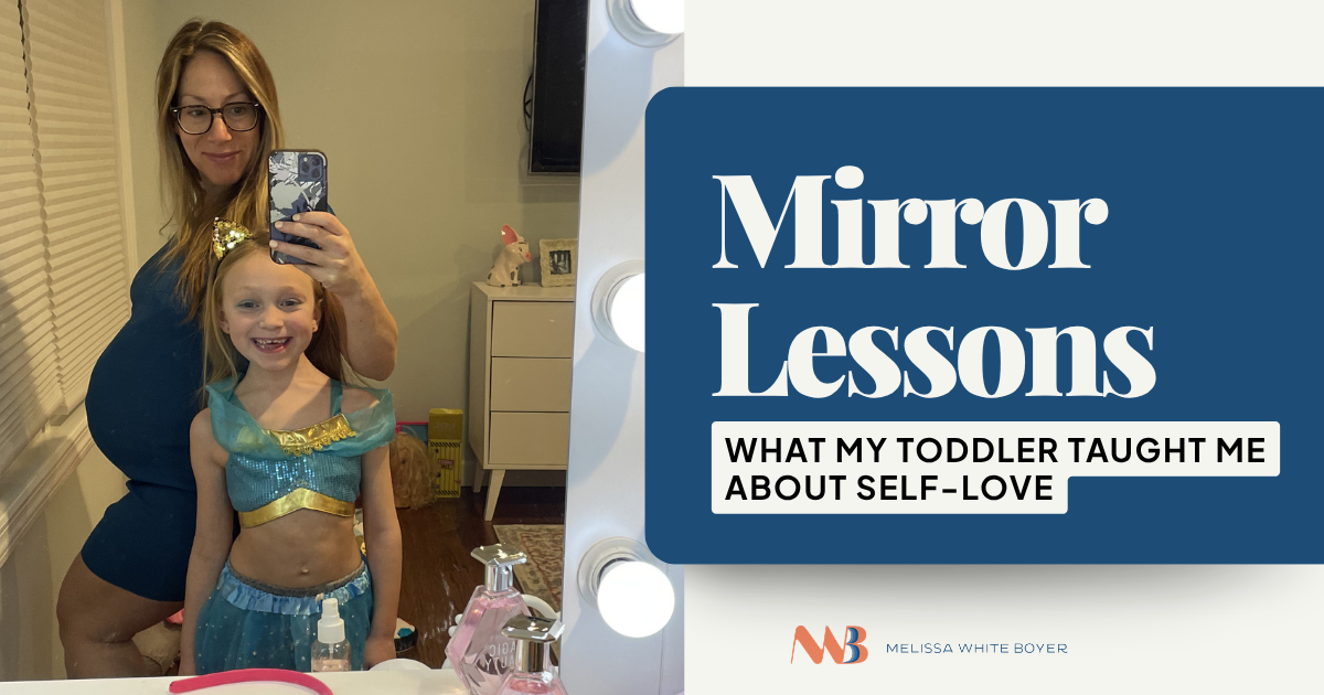 Mirror Lessons- What My Toddler Taught Me About Self-Love melissa white boyer